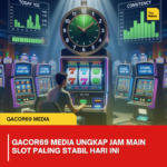 Gacor69 Media Ungkap Jam Main Slot Paling Stabil Hari Ini