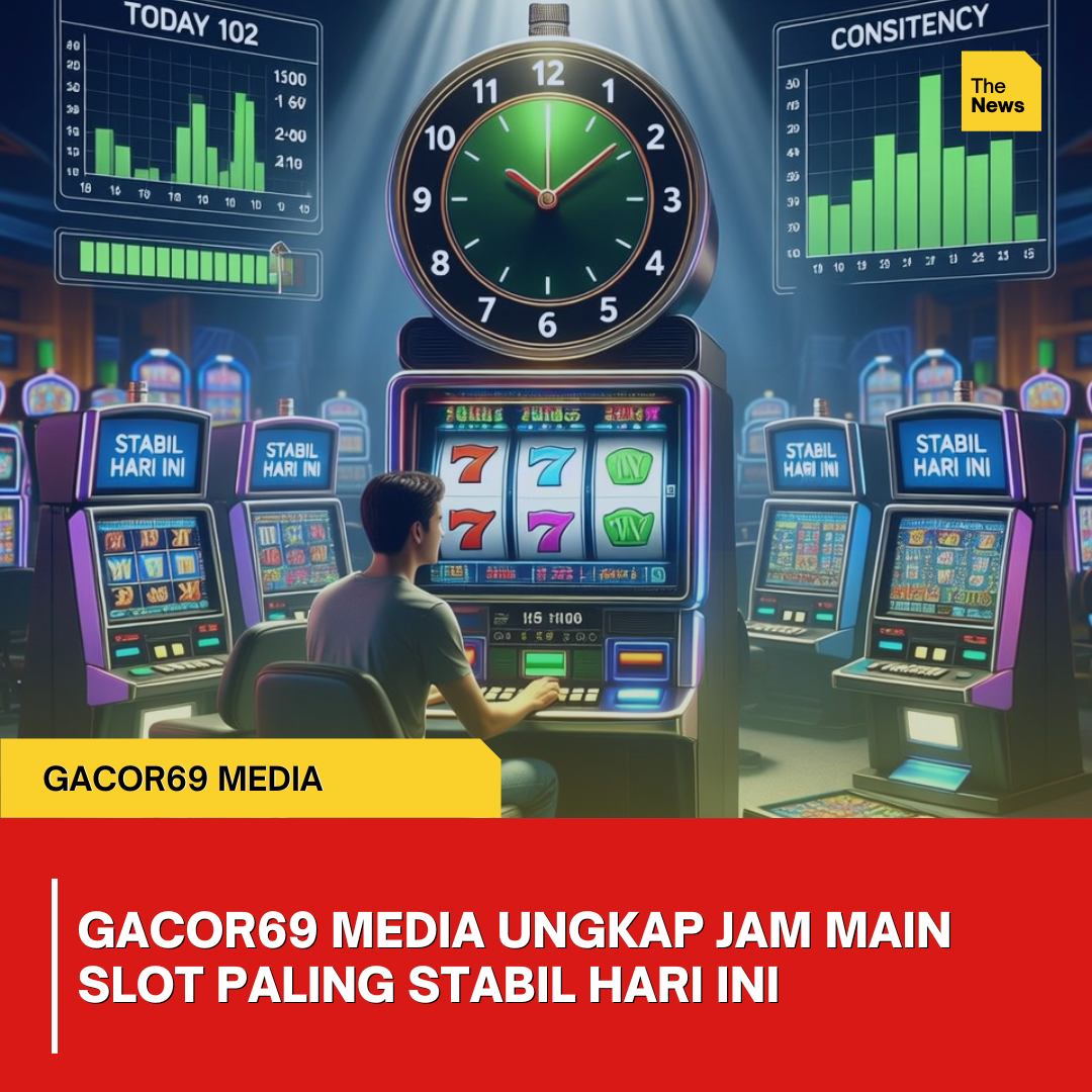 Gacor69 Media Ungkap Jam Main Slot Paling Stabil Hari Ini